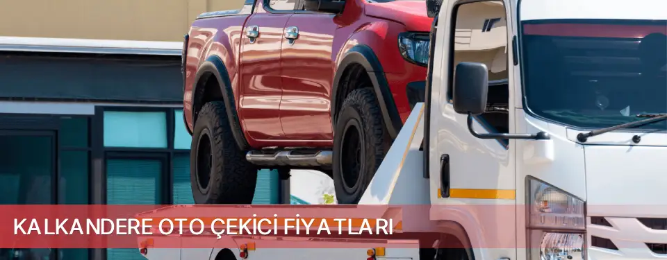 Kalkandere İlçemi Oto Çekici Fiyatları